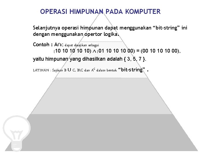 OPERASI HIMPUNAN PADA KOMPUTER Selanjutnya operasi himpunan dapat menggunakan “bit-string” ini dengan menggunakan opertor