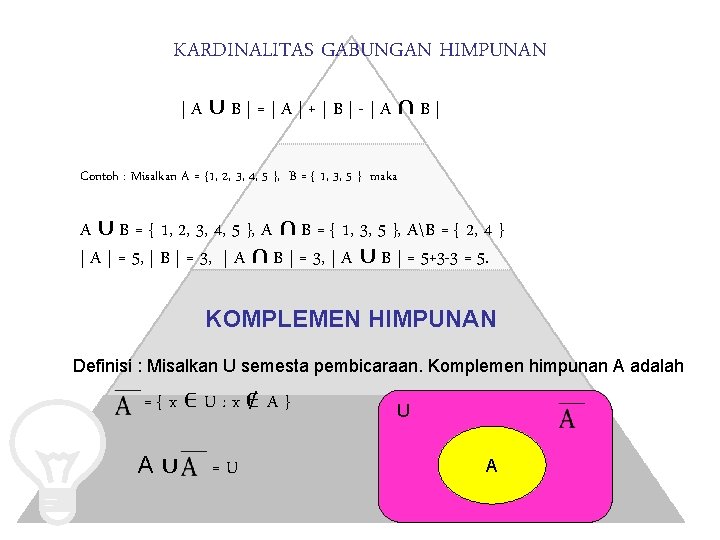 KARDINALITAS GABUNGAN HIMPUNAN |A∪B|=|A|+|B|-|A∩B| Contoh : Misalkan A = {1, 2, 3, 4, 5