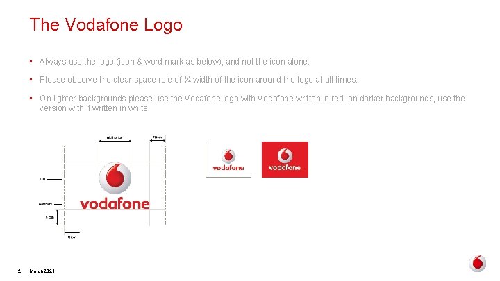 The Vodafone Logo • Always use the logo (icon & word mark as below),