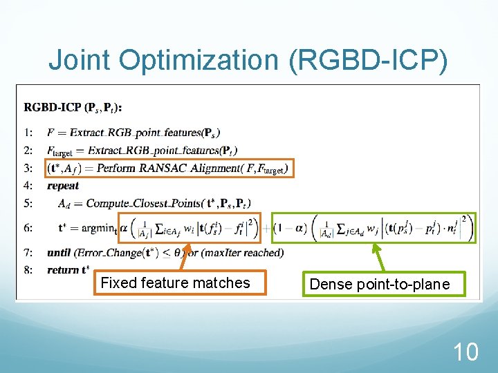 Joint Optimization (RGBD-ICP) Fixed feature matches Dense point-to-plane 10 