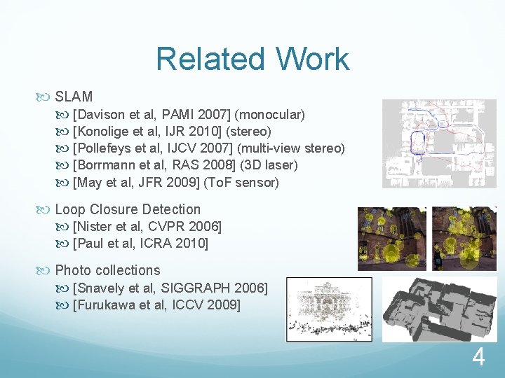 Related Work SLAM [Davison et al, PAMI 2007] (monocular) [Konolige et al, IJR 2010]