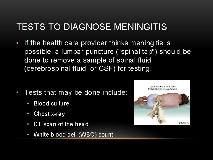 TESTS TO DIAGNOSE MENINGITIS • If the health care provider thinks meningitis is possible,