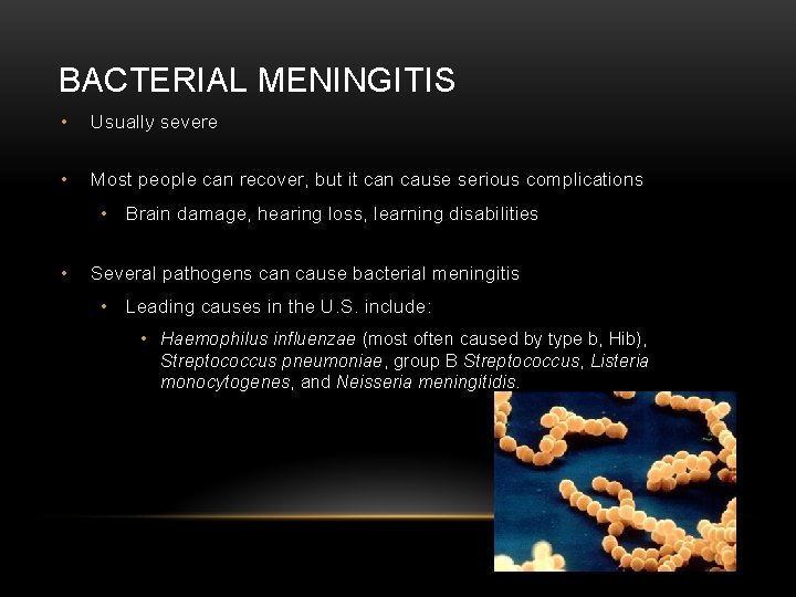 BACTERIAL MENINGITIS • Usually severe • Most people can recover, but it can cause