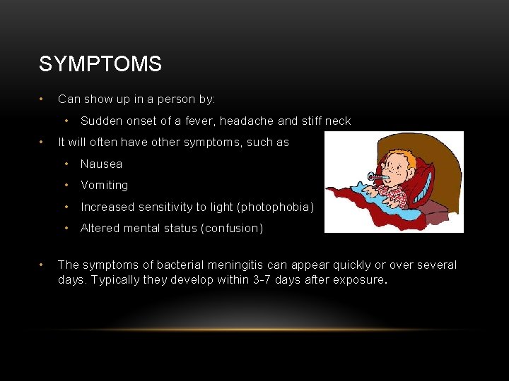 SYMPTOMS • Can show up in a person by: • Sudden onset of a