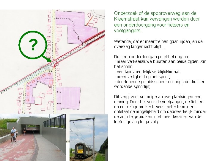 Onderzoek of de spooroverweg aan de Kleemstraat kan vervangen worden door een onderdoorgang voor