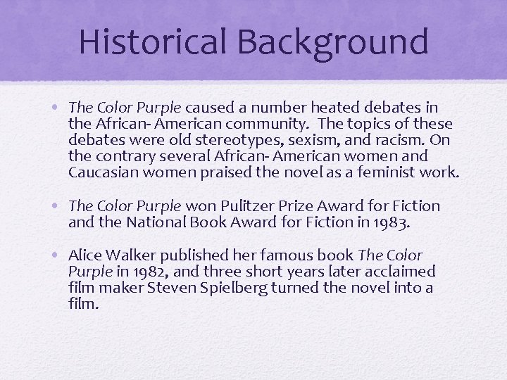 Historical Background • The Color Purple caused a number heated debates in the African-