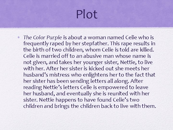 Plot • The Color Purple is about a woman named Celie who is frequently