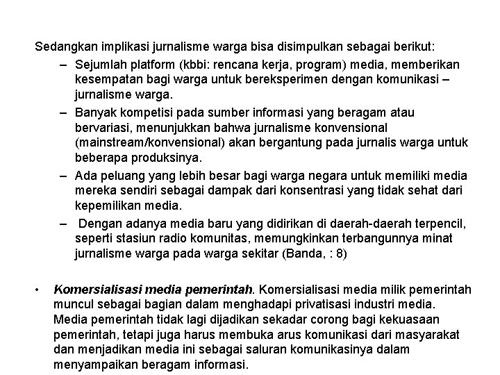 Sedangkan implikasi jurnalisme warga bisa disimpulkan sebagai berikut: – Sejumlah platform (kbbi: rencana kerja,