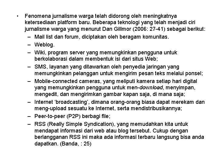  • Fenomena jurnalisme warga telah didorong oleh meningkatnya ketersediaan platform baru. Beberapa teknologi