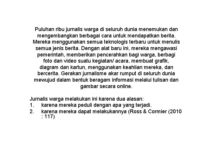 Puluhan ribu jurnalis warga di seluruh dunia menemukan dan mengembangkan berbagai cara untuk mendapatkan