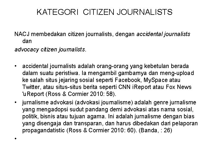 KATEGORI CITIZEN JOURNALISTS NACJ membedakan citizen journalists, dengan accidental journalists dan advocacy citizen journalists.