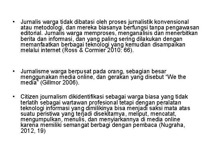  • Jurnalis warga tidak dibatasi oleh proses jurnalistik konvensional atau metodologi, dan mereka