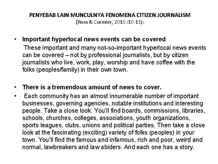 PENYEBAB LAIN MUNCULNYA FENOMENA CITIZEN JOURNALISM (Ross & Cormier, 2010 : 10 -13): •