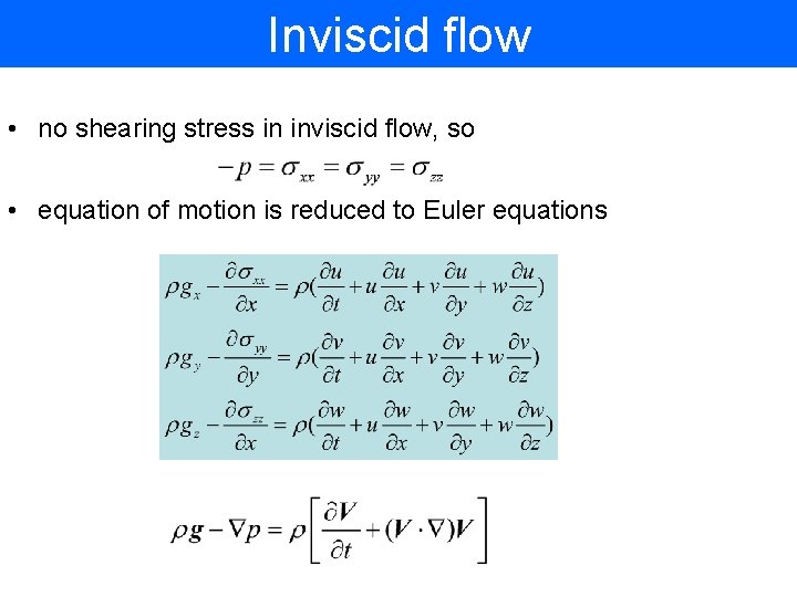 Inviscid flow • no shearing stress in inviscid flow, so • equation of motion