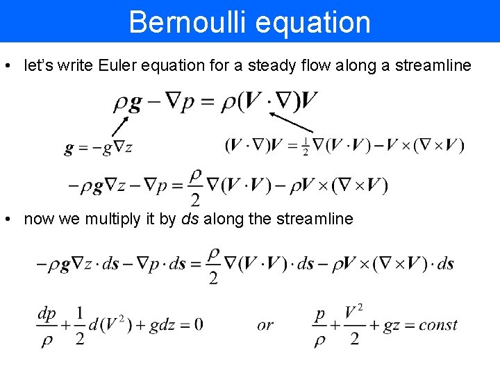Bernoulli equation • let’s write Euler equation for a steady flow along a streamline Bernoulli equation • let’s write Euler equation for a steady flow along a streamline