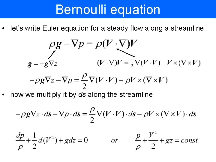 Bernoulli equation • let’s write Euler equation for a steady flow along a streamline