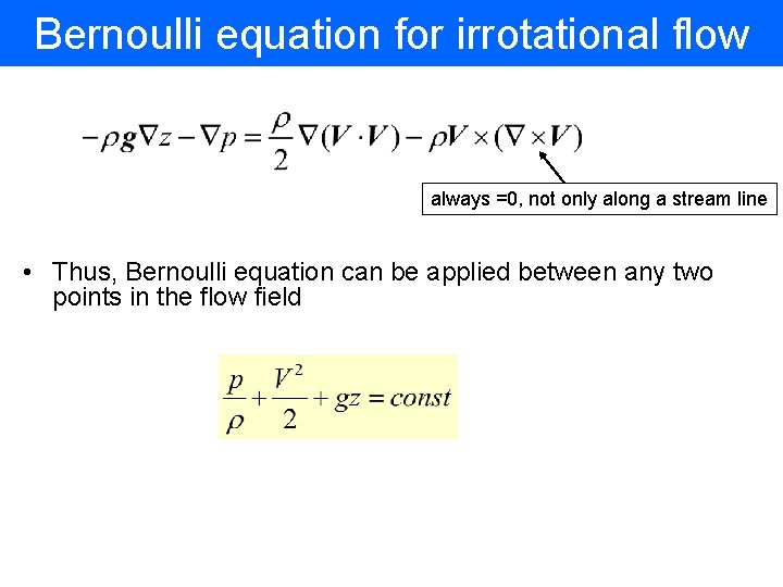 Bernoulli equation for irrotational flow always =0, not only along a stream line •