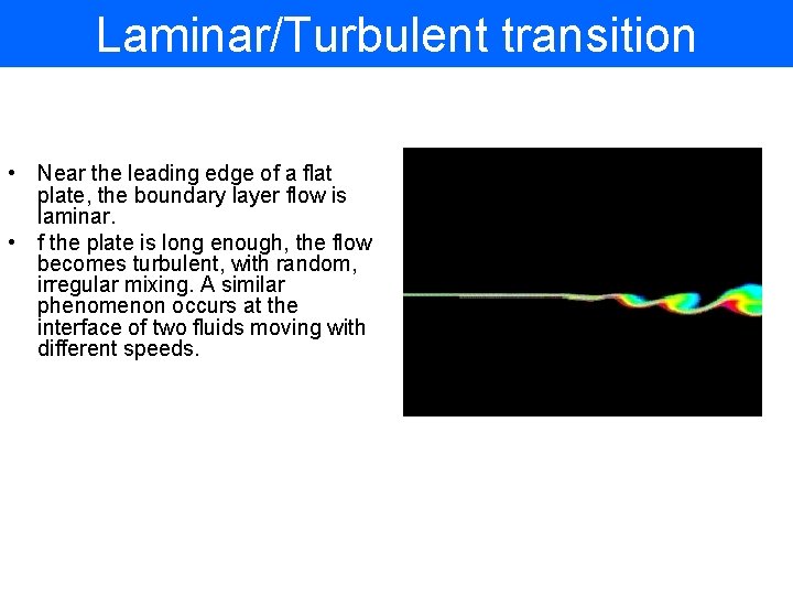 Laminar/Turbulent transition • Near the leading edge of a flat plate, the boundary layer