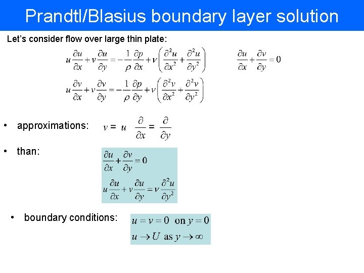 Prandtl/Blasius boundary layer solution Let’s consider flow over large thin plate: • approximations: •