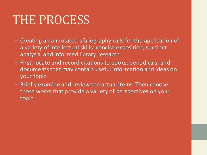 THE PROCESS • Creating an annotated bibliography calls for the application of a variety