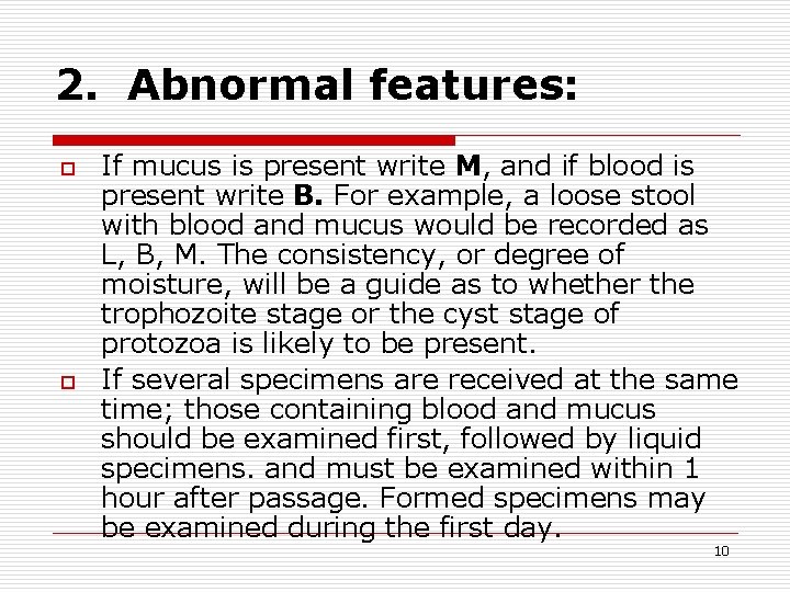 2. Abnormal features: o o If mucus is present write M, and if blood