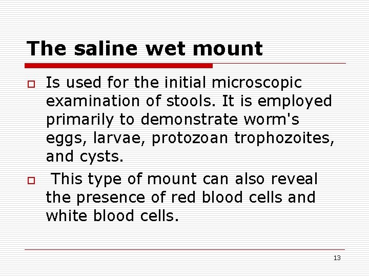 The saline wet mount o o Is used for the initial microscopic examination of