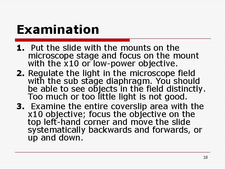 Examination 1. Put the slide with the mounts on the microscope stage and focus