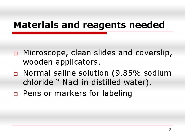 Materials and reagents needed o o o Microscope, clean slides and coverslip, wooden applicators.