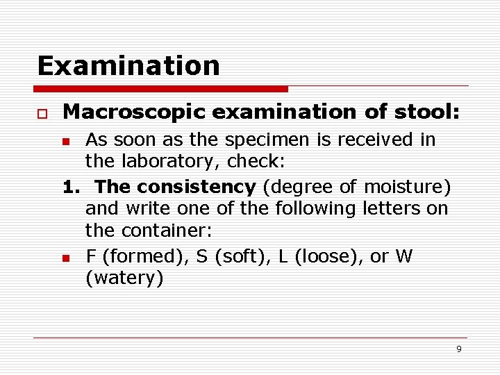 Examination o Macroscopic examination of stool: As soon as the specimen is received in