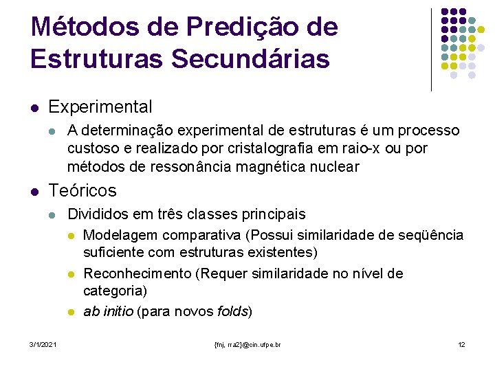 Métodos de Predição de Estruturas Secundárias l Experimental l l A determinação experimental de