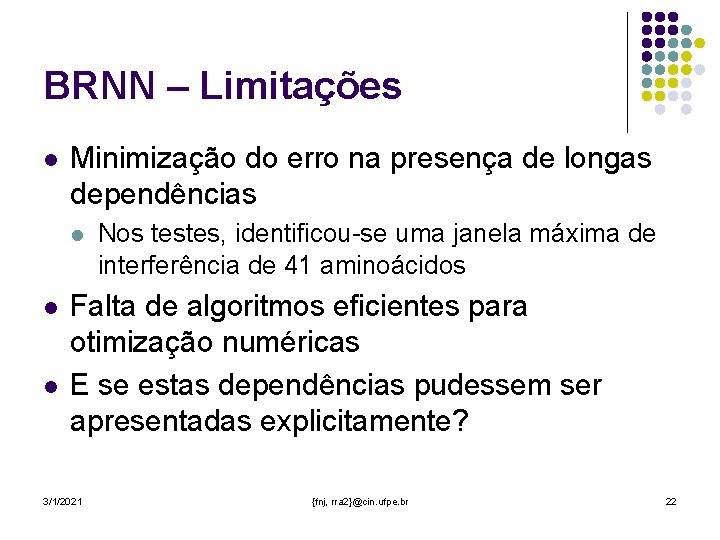 BRNN – Limitações l Minimização do erro na presença de longas dependências l l