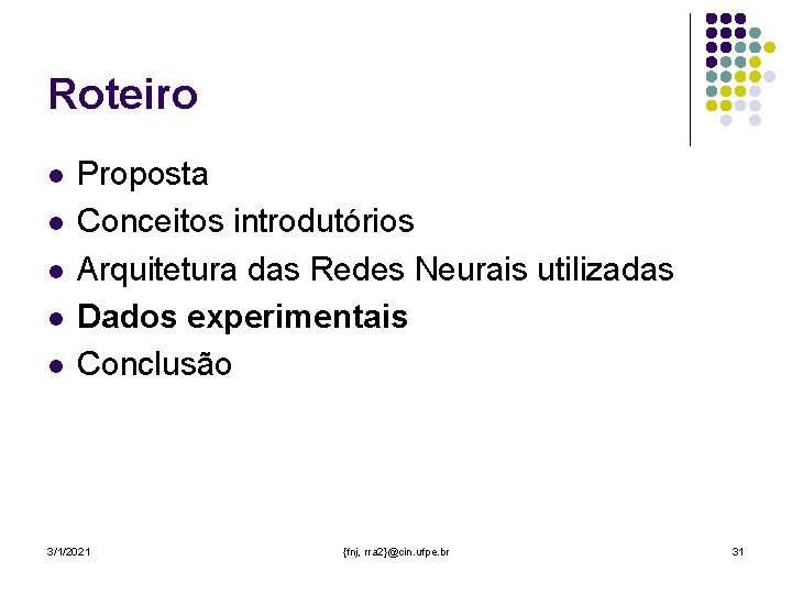 Roteiro l l l Proposta Conceitos introdutórios Arquitetura das Redes Neurais utilizadas Dados experimentais