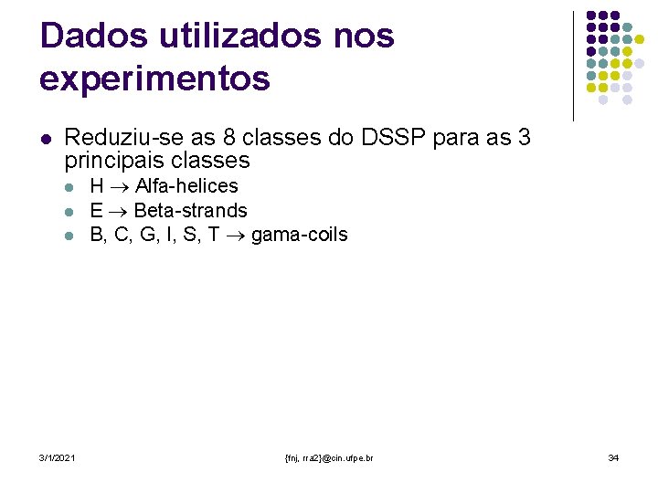 Dados utilizados nos experimentos l Reduziu-se as 8 classes do DSSP para as 3