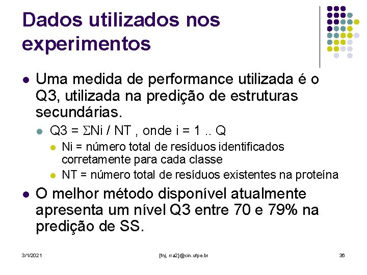 Dados utilizados nos experimentos l Uma medida de performance utilizada é o Q 3,