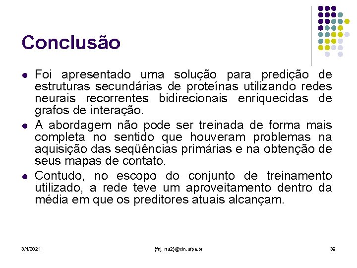 Conclusão l l l Foi apresentado uma solução para predição de estruturas secundárias de