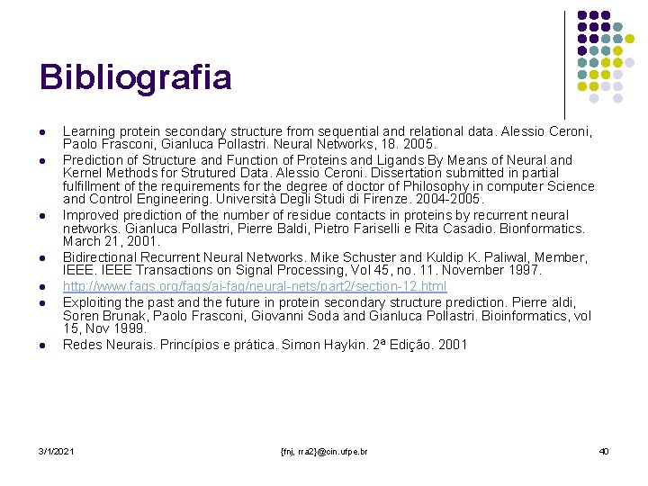 Bibliografia l l l l Learning protein secondary structure from sequential and relational data.