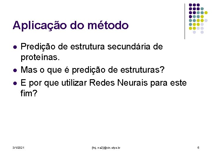 Aplicação do método l l l Predição de estrutura secundária de proteínas. Mas o