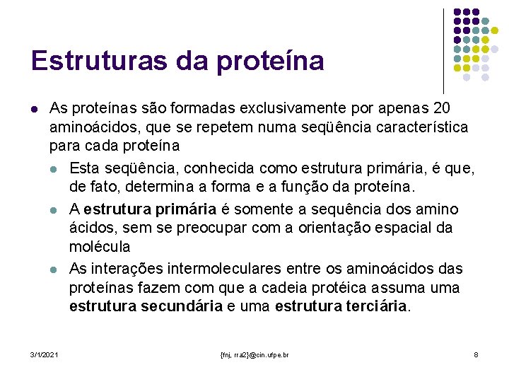 Estruturas da proteína l As proteínas são formadas exclusivamente por apenas 20 aminoácidos, que