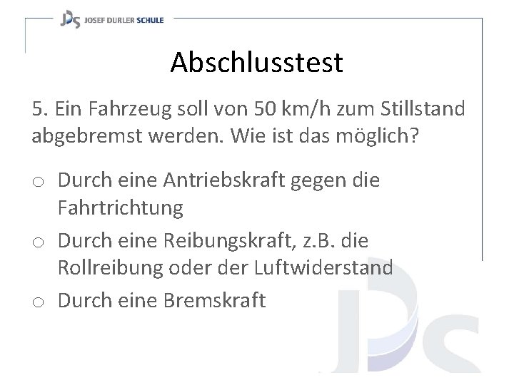 Abschlusstest 5. Ein Fahrzeug soll von 50 km/h zum Stillstand abgebremst werden. Wie ist