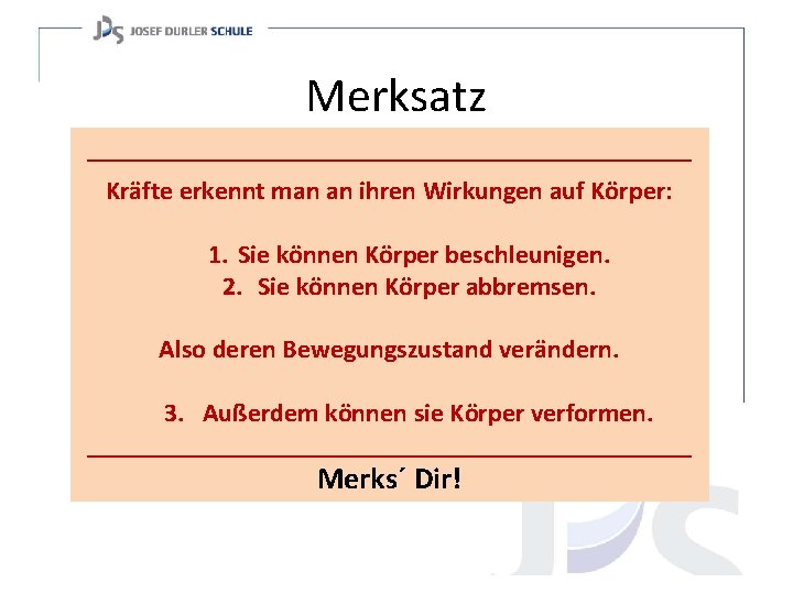 Merksatz _______________________ Kräfte erkennt man an ihren Wirkungen auf Körper: 1. Sie können Körper