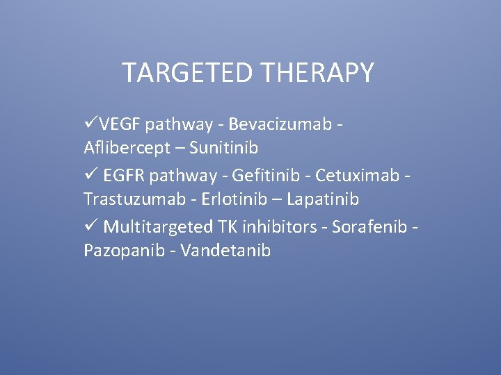 TARGETED THERAPY üVEGF pathway - Bevacizumab - Aflibercept – Sunitinib ü EGFR pathway -