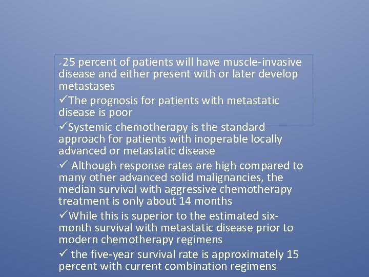 25 percent of patients will have muscle-invasive disease and either present with or later