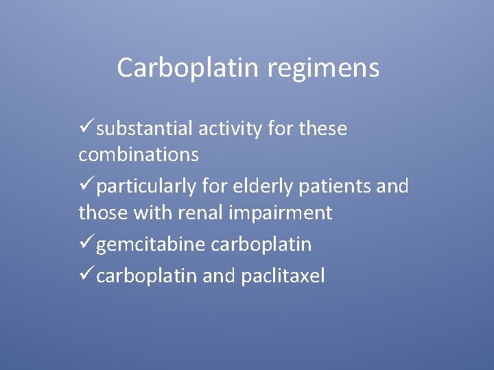 Carboplatin regimens üsubstantial activity for these combinations üparticularly for elderly patients and those with