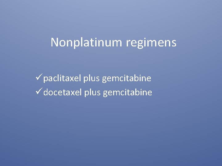 Nonplatinum regimens üpaclitaxel plus gemcitabine üdocetaxel plus gemcitabine 
