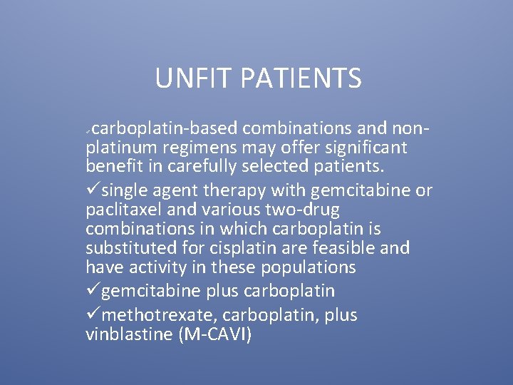 UNFIT PATIENTS carboplatin-based combinations and nonplatinum regimens may offer significant benefit in carefully selected