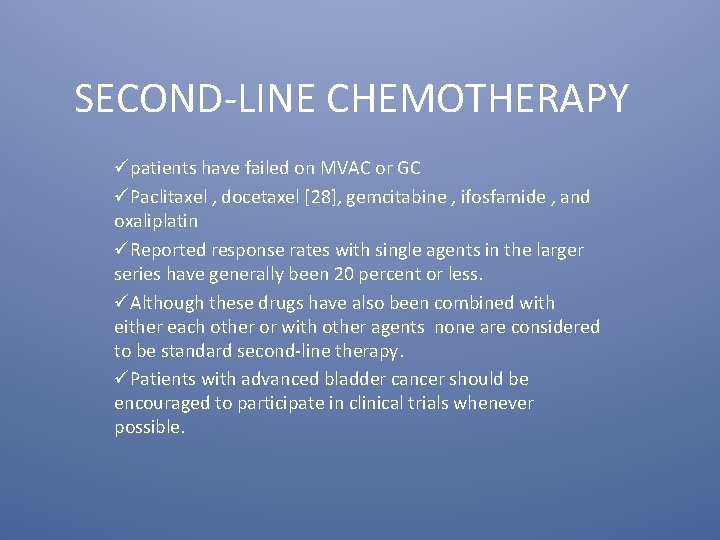 SECOND-LINE CHEMOTHERAPY üpatients have failed on MVAC or GC üPaclitaxel , docetaxel [28], gemcitabine