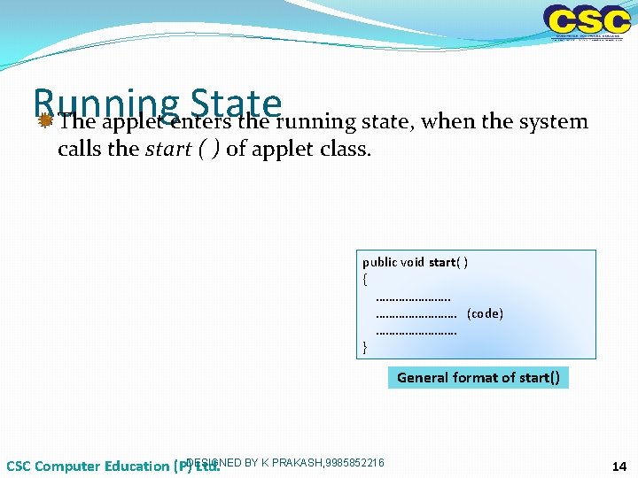 Running State The applet enters the running state, when the system calls the start Running State The applet enters the running state, when the system calls the start