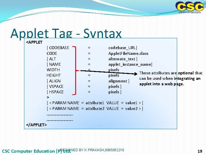 Applet Tag - Syntax <APPLET </APPLET> [ CODEBASE = CODE = [ ALT = Applet Tag - Syntax <APPLET </APPLET> [ CODEBASE = CODE = [ ALT =