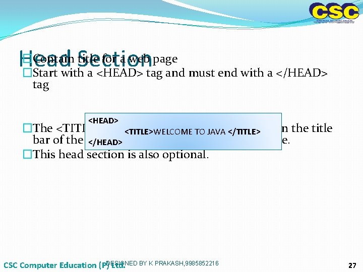 �Contain Section title for a web page Head �Start with a <HEAD> tag and �Contain Section title for a web page Head �Start with a <HEAD> tag and