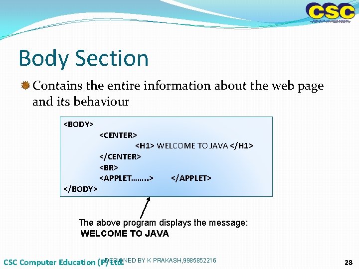 Body Section Contains the entire information about the web page and its behaviour <BODY> Body Section Contains the entire information about the web page and its behaviour <BODY>